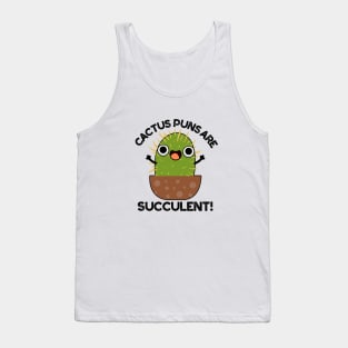 Cactus Puns Are Succulent Cute Plant Pun Tank Top